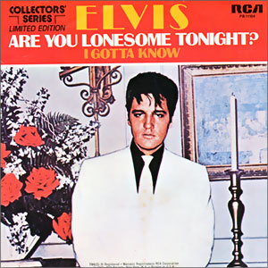 Are You Lonesome To-night/ I Gotta Know