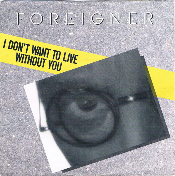  Foreigner -- I Don't Want To Live Without You, 1988 (M) 45 rpm record with picture sleeve, $10.00 - Click for bigger image and more info 